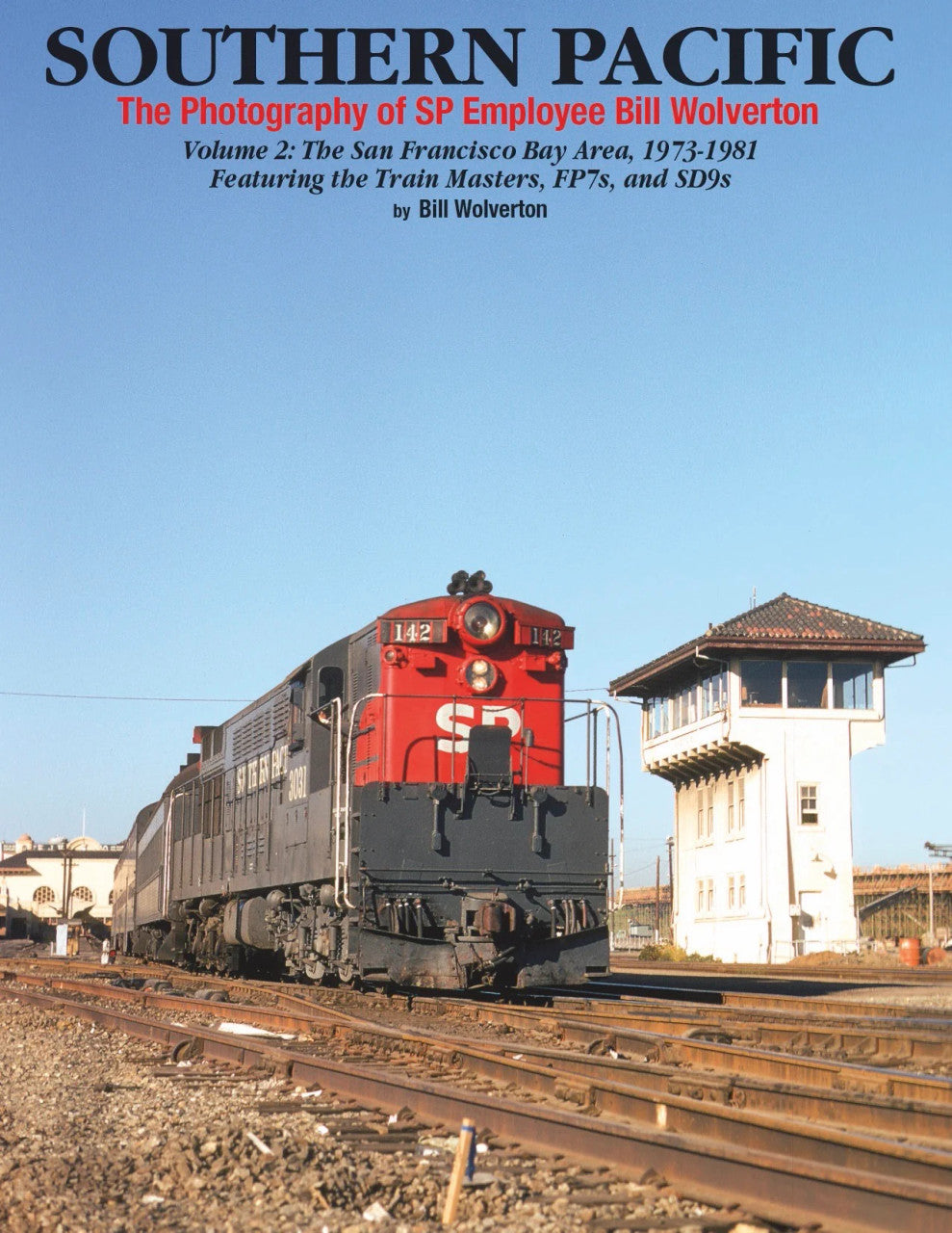 Morning Sun Books 1654 Southern Pacific The Photography of Bill Wolverton Volume 2: The San Francisco Bay Area 1973-1981