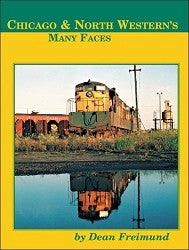 Four Ways West Publications - Books, Chicago & North Western's Many Faces